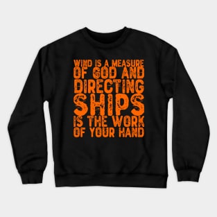 Wind is a measure of God, directing the sail from the work of your hands. Crewneck Sweatshirt